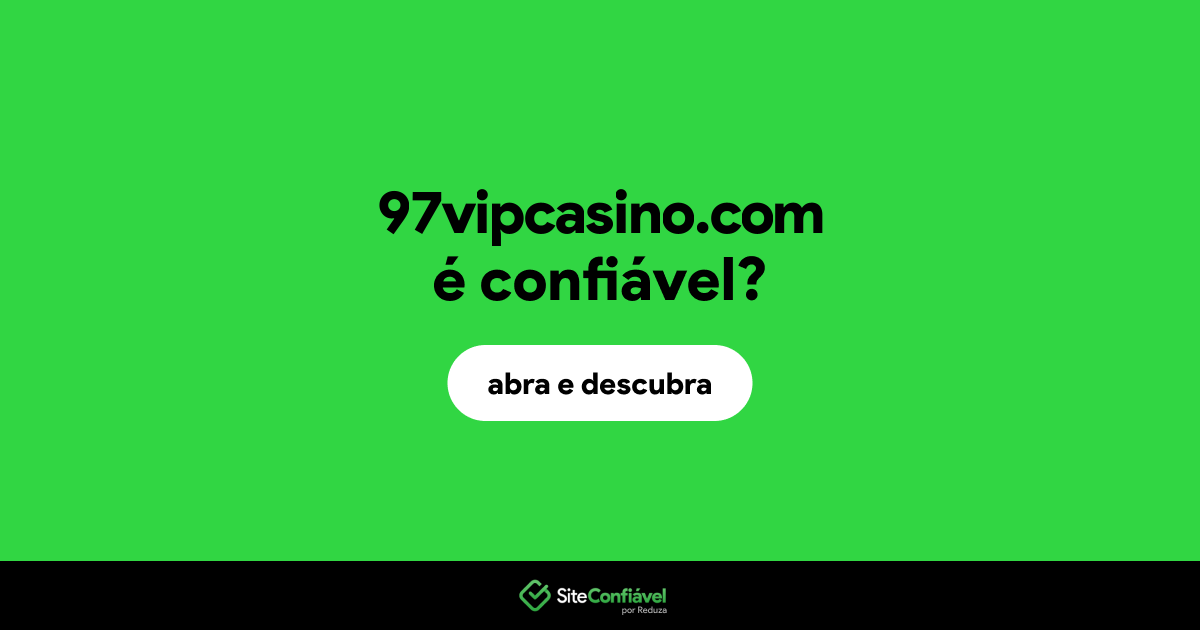 O site 97vipcasino.com é confiável?
