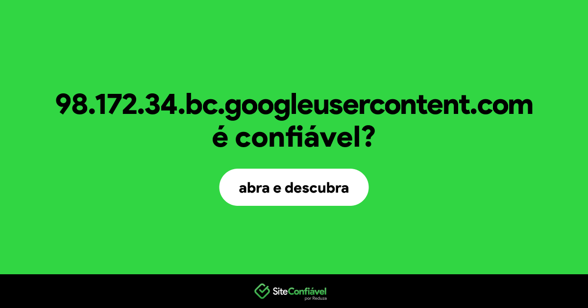 O site 98.172.34.bc.googleusercontent.com é confiável?
