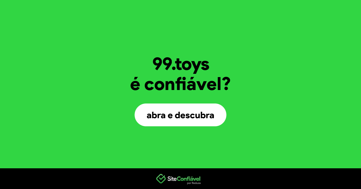 O site 99.toys é confiável?