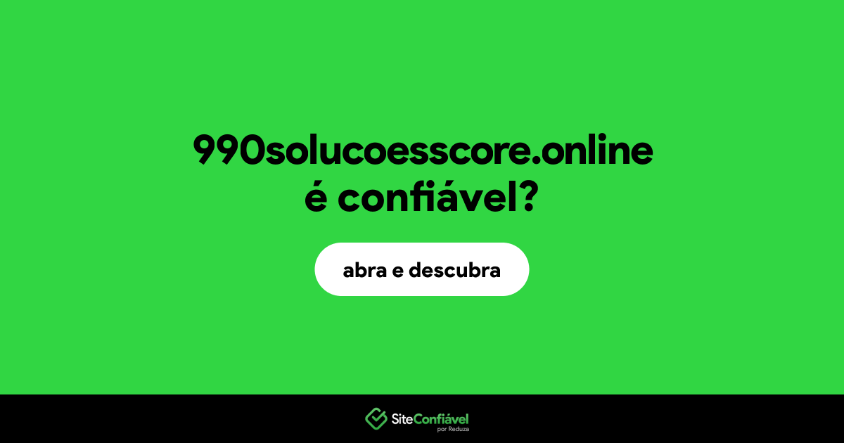 O site 990solucoesscore.online é confiável?