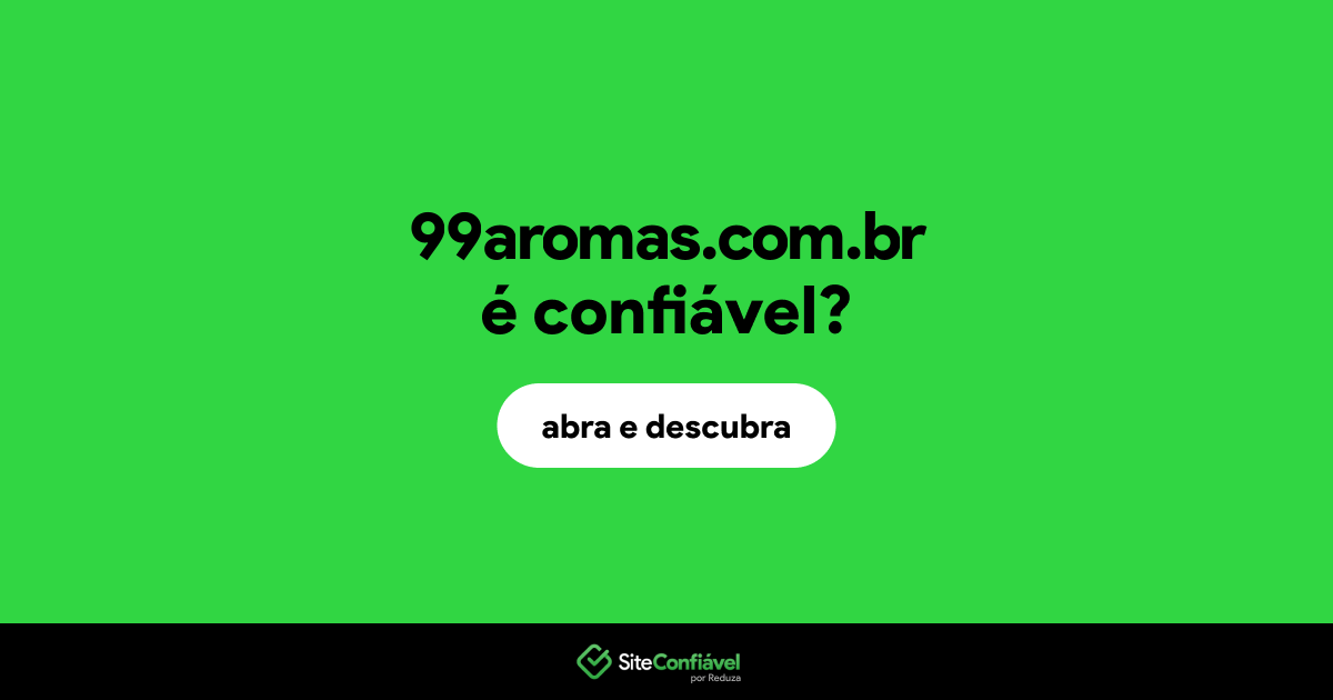 O site 99aromas.com.br é confiável?