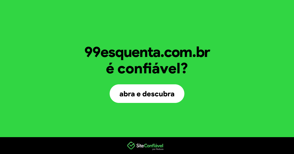 O site 99esquenta.com.br é confiável?