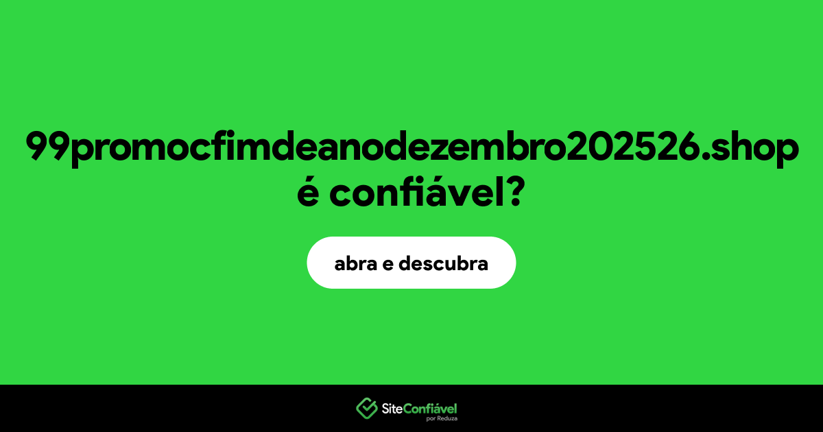 O site 99promocfimdeanodezembro202526.shop é confiável?