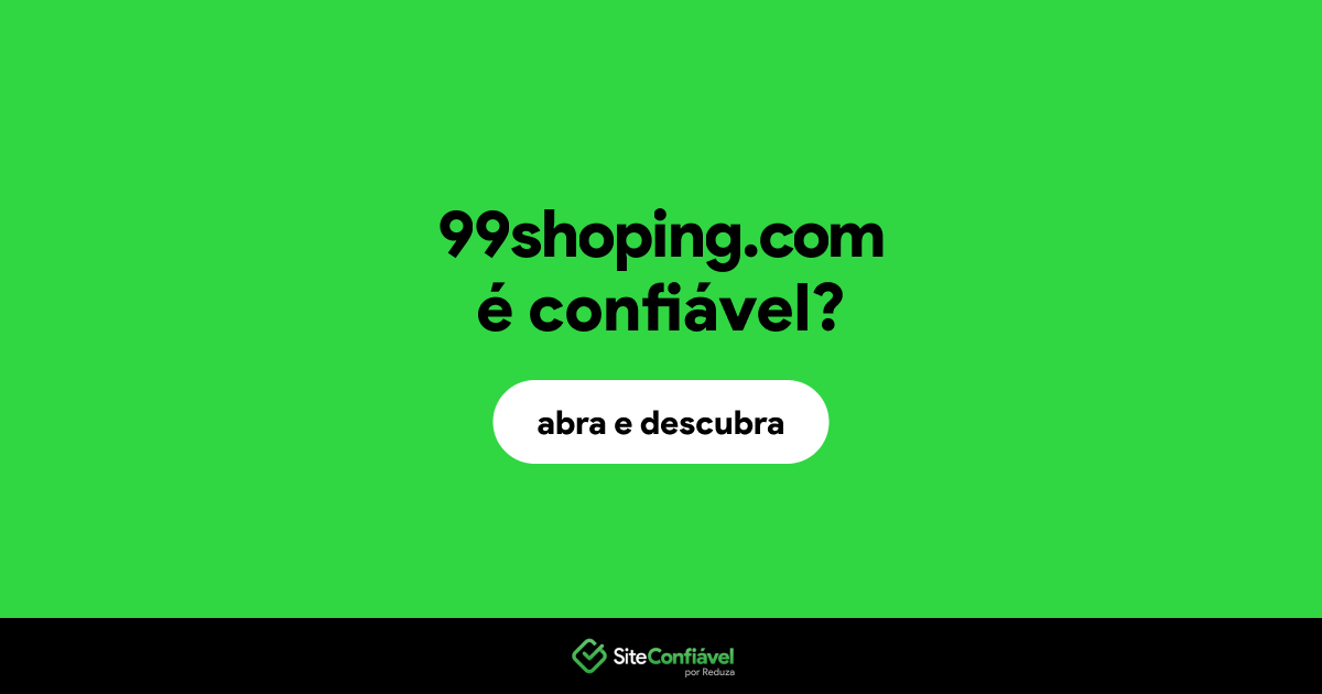 O site 99shoping.com é confiável?