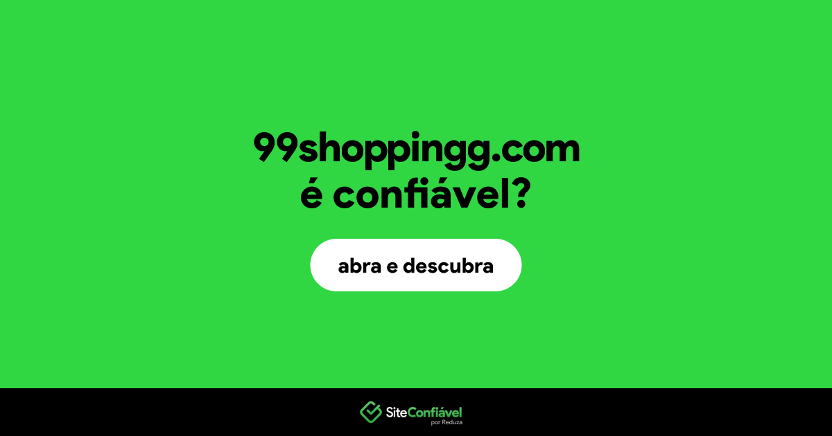 O site 99shoppingg.com é confiável?