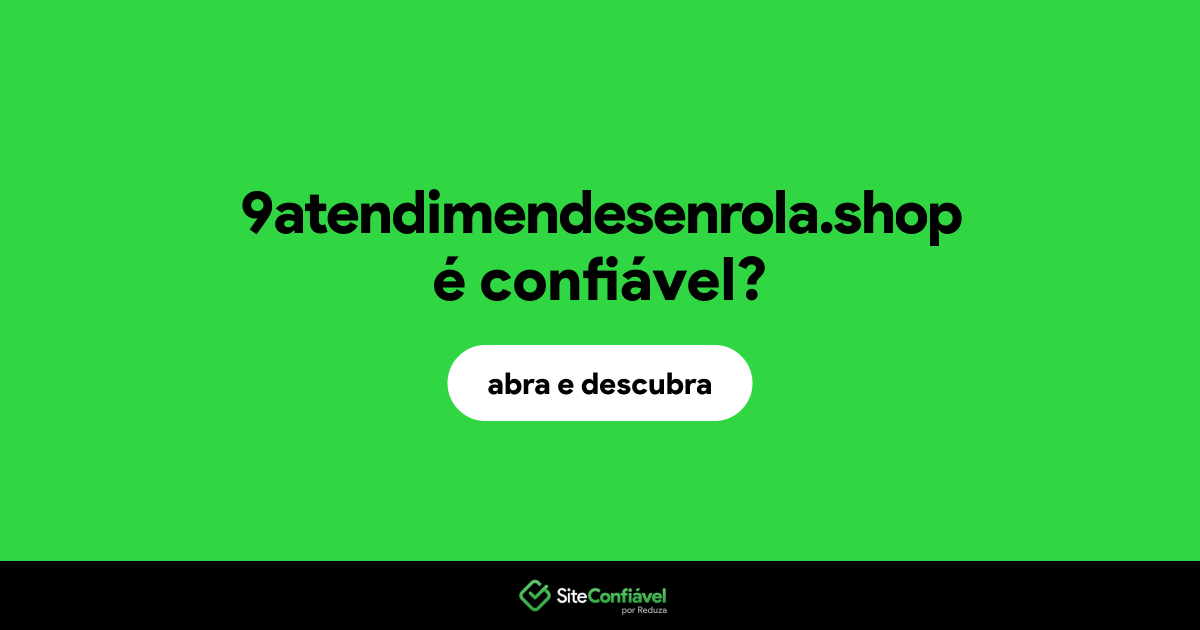 O site 9atendimendesenrola.shop é confiável?