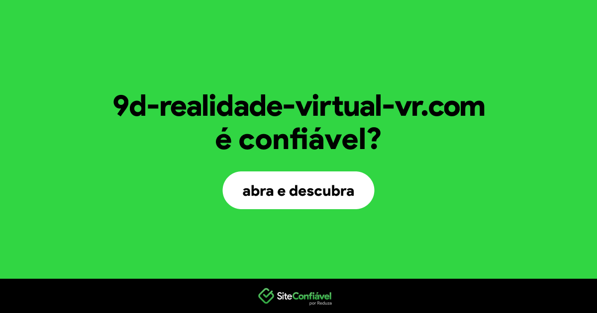 O site 9d-realidade-virtual-vr.com é confiável?