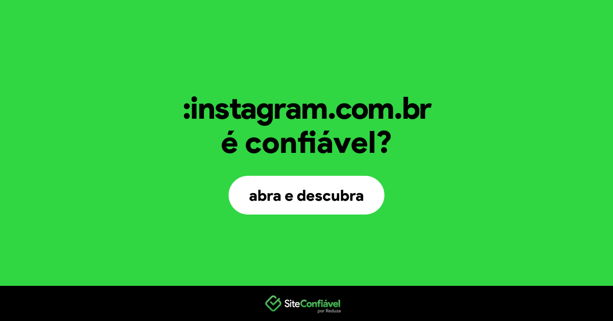 O site :instagram.com.br é confiável?