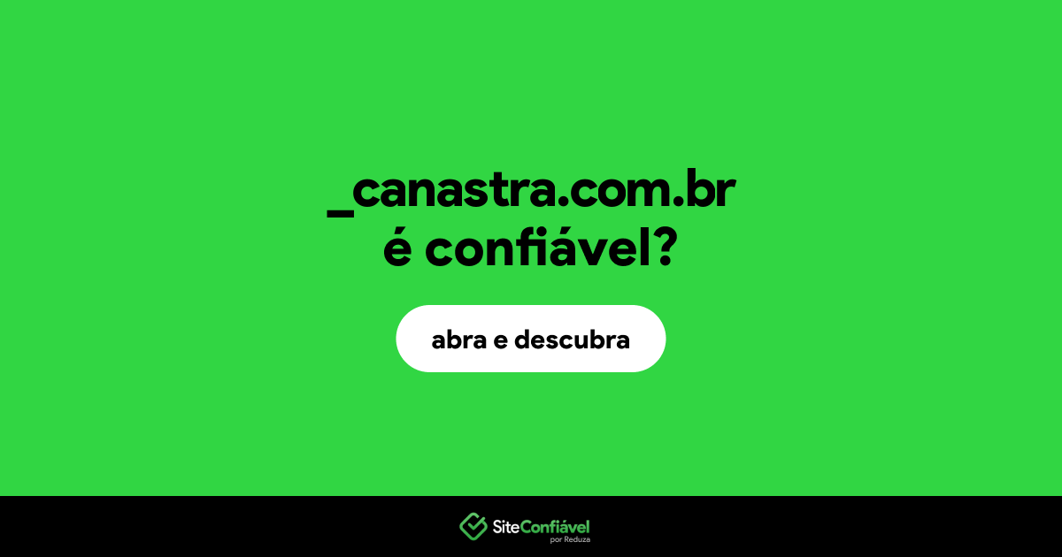 O site _canastra.com.br é confiável?