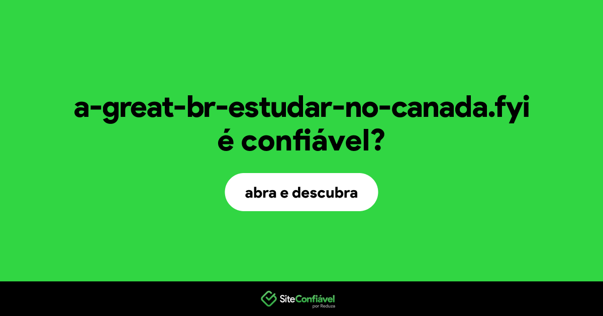 O site a-great-br-estudar-no-canada.fyi é confiável?