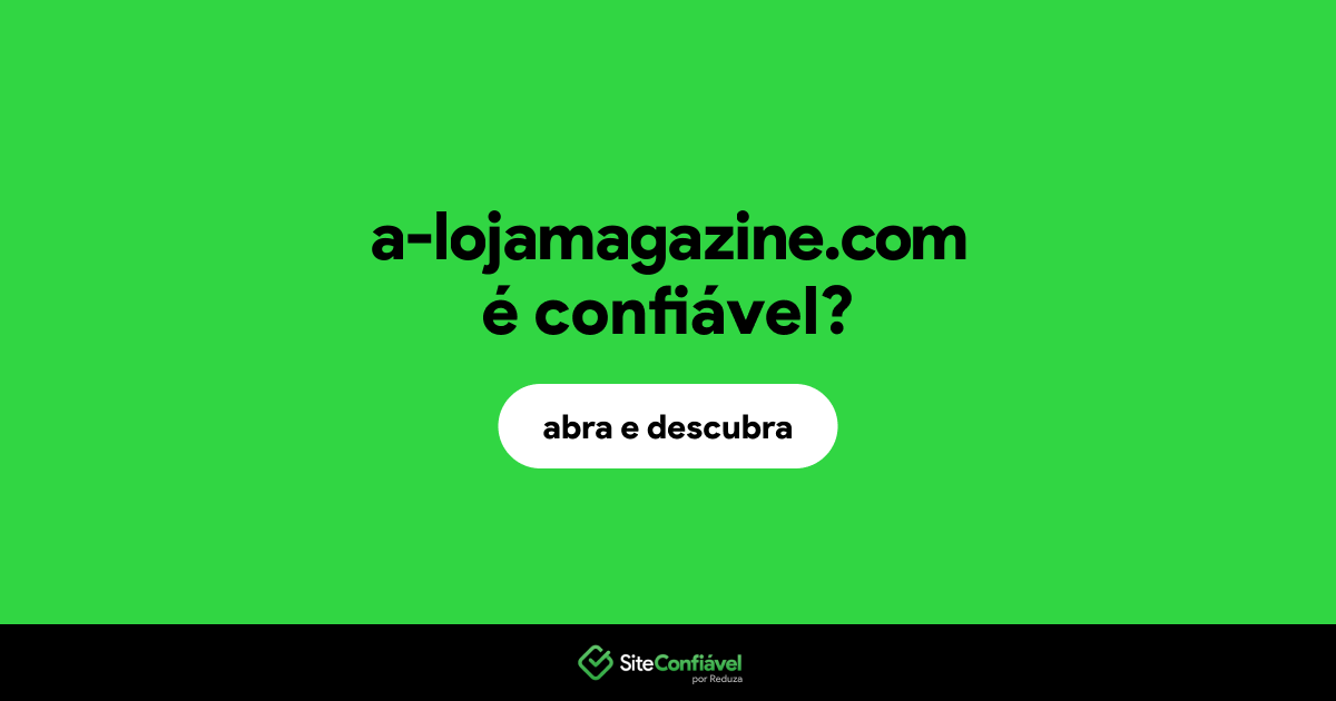 O site a-lojamagazine.com é confiável?