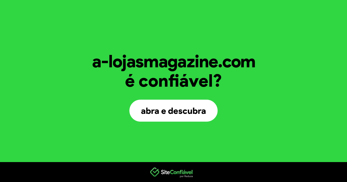 O site a-lojasmagazine.com é confiável?