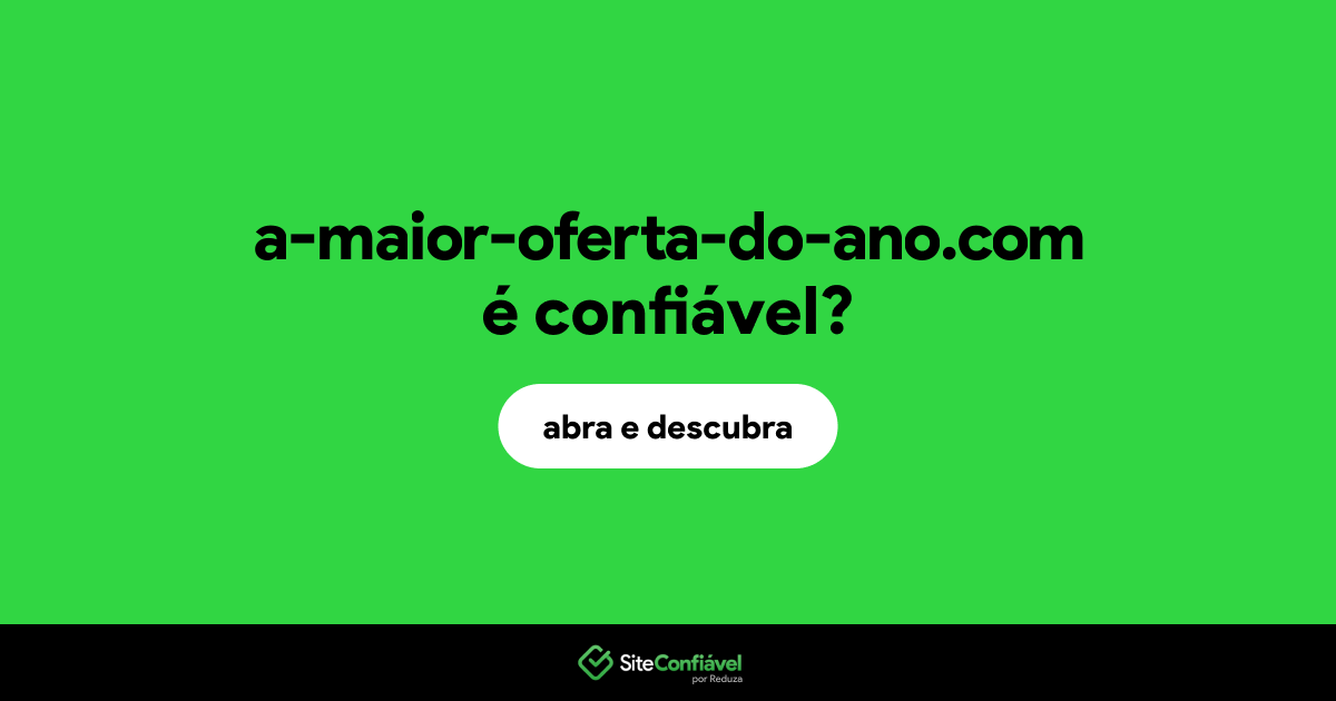 O site a-maior-oferta-do-ano.com é confiável?