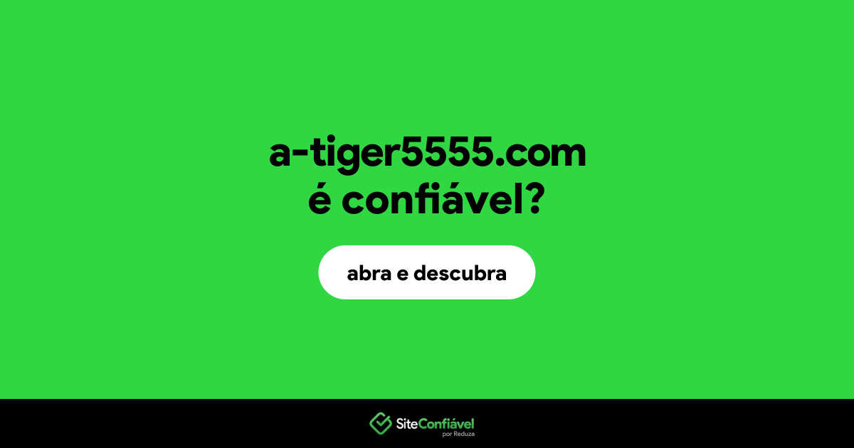 O site a-tiger5555.com é confiável?