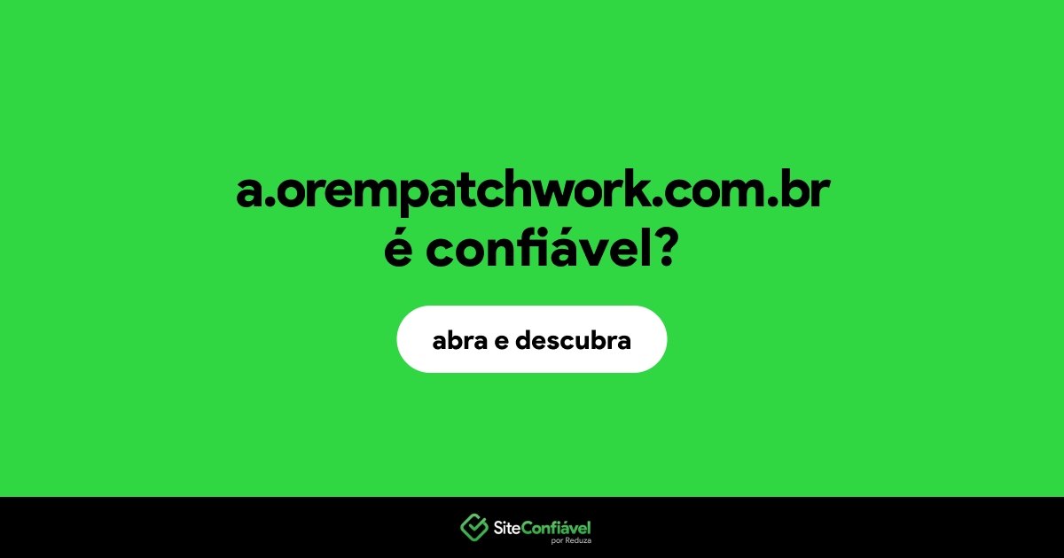 O site a.orempatchwork.com.br é confiável?