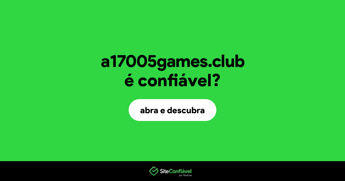 O site a17005games.club é confiável?