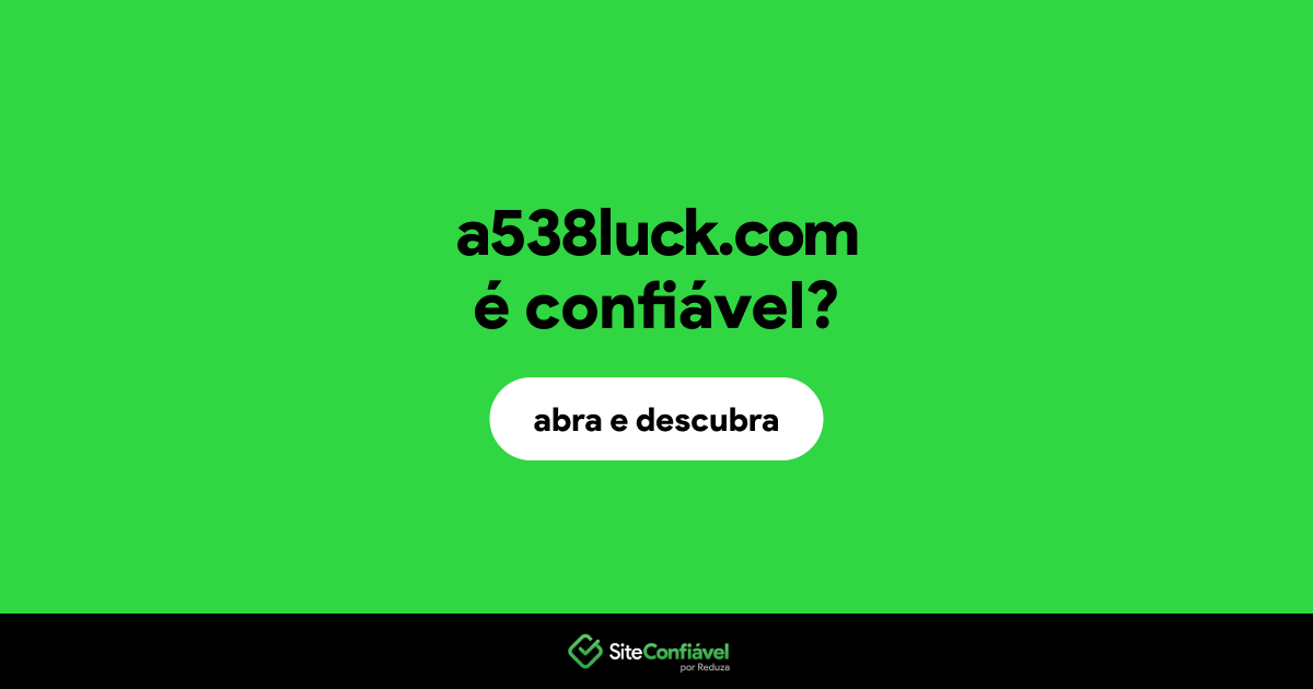 O site a538luck.com é confiável?
