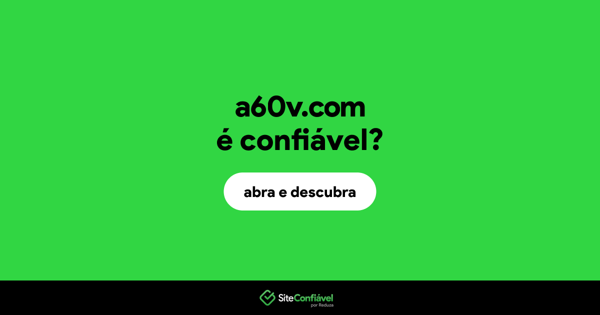 O site a60v.com é confiável?