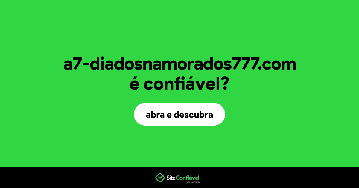 O site a7-diadosnamorados777.com é confiável?
