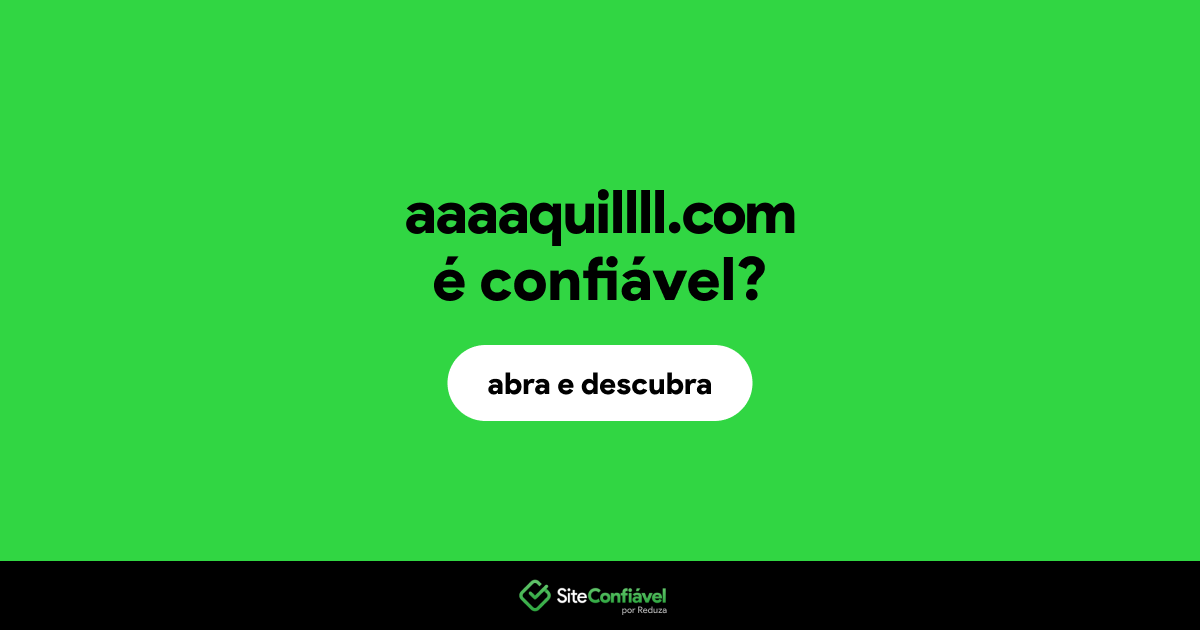 O site aaaaquillll.com é confiável?