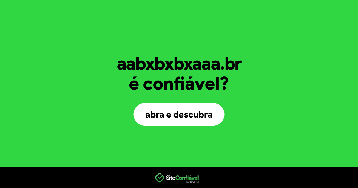 O site aabxbxbxaaa.br é confiável?