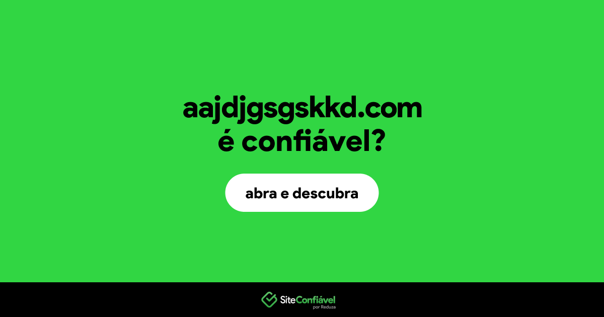O site aajdjgsgskkd.com é confiável?