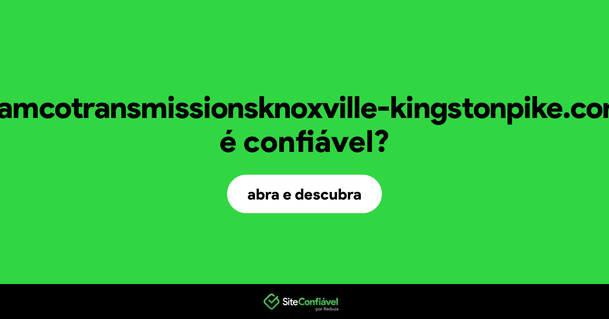 O site aamcotransmissionsknoxville-kingstonpike.com é confiável?