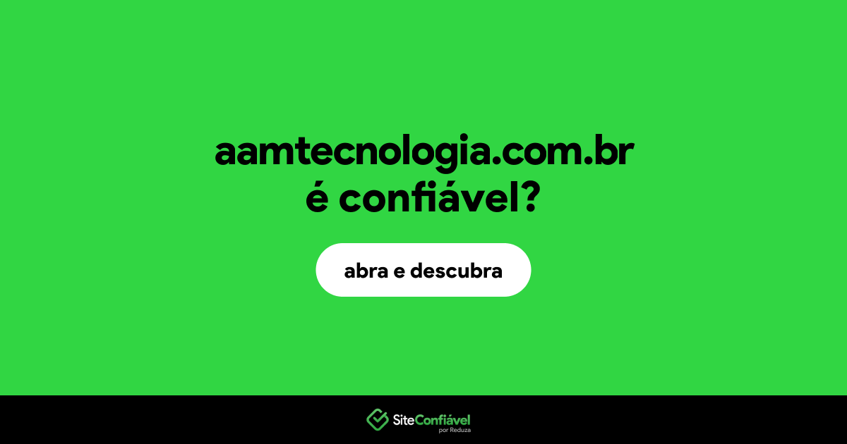 O site aamtecnologia.com.br é confiável?