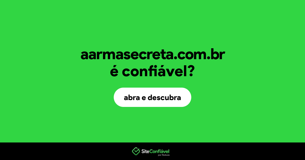 O site aarmasecreta.com.br é confiável?