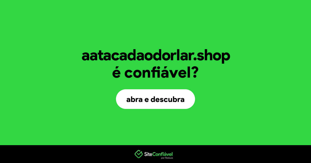 O site aatacadaodorlar.shop é confiável?