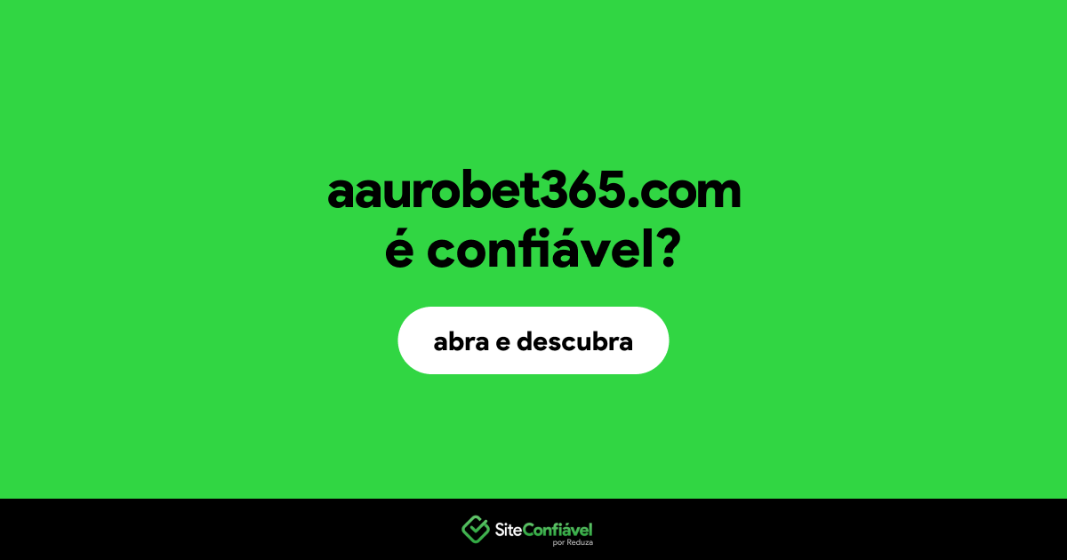 O site aaurobet365.com é confiável?