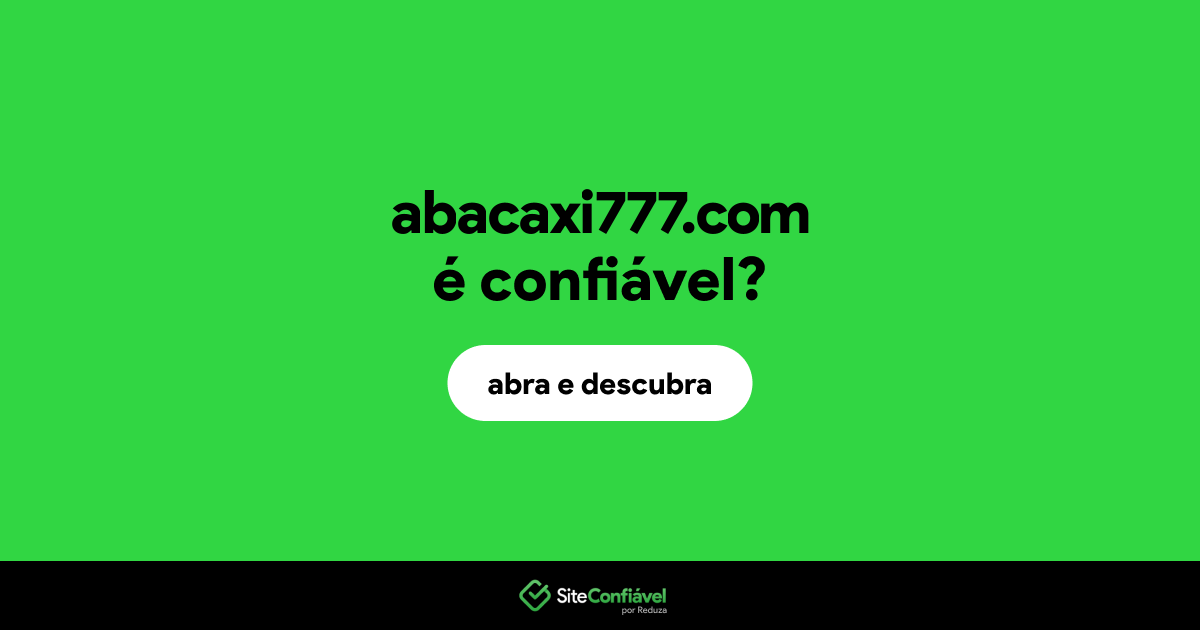 O site abacaxi777.com é confiável?