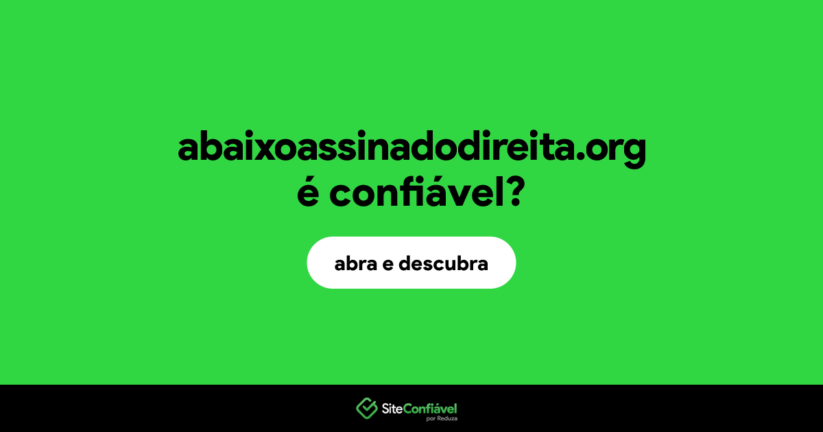 O site abaixoassinadodireita.org é confiável?