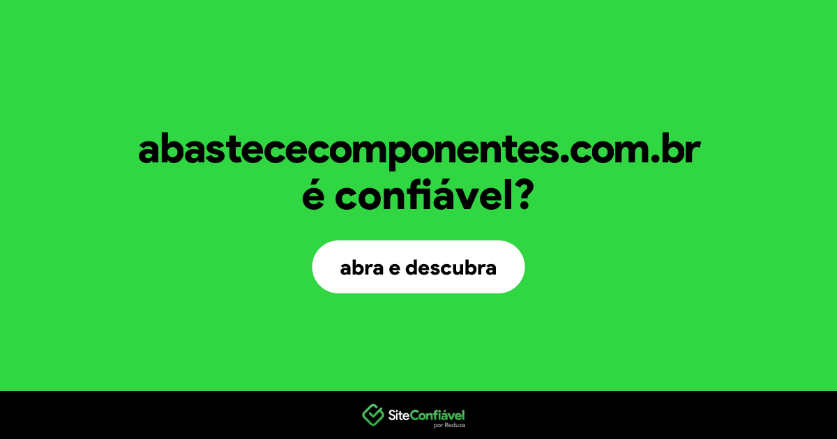 O site abastececomponentes.com.br é confiável?