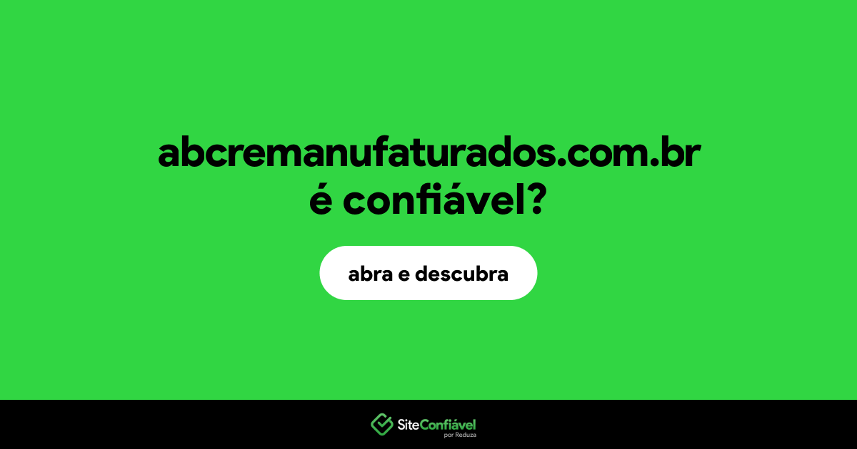 O site abcremanufaturados.com.br é confiável?