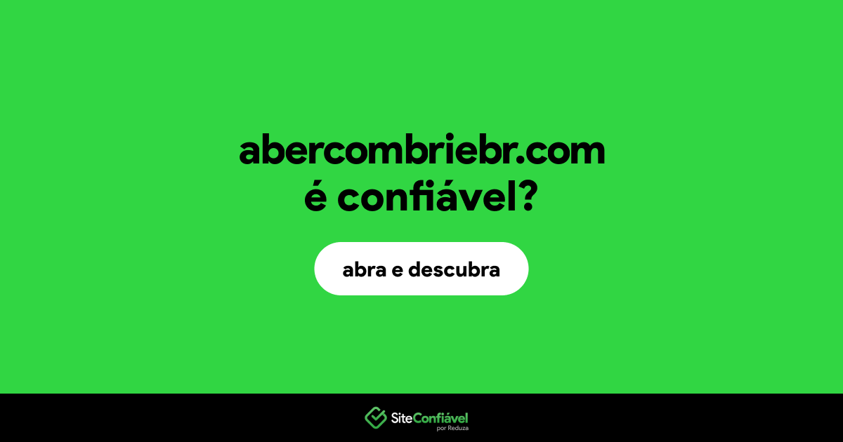 O site abercombriebr.com é confiável?