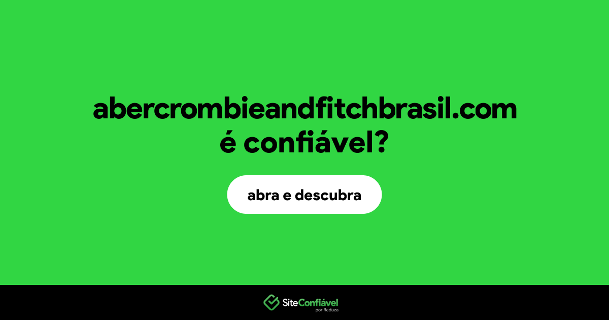 O site abercrombieandfitchbrasil.com é confiável?
