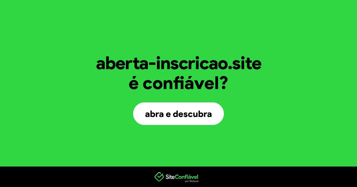 O site aberta-inscricao.site é confiável?