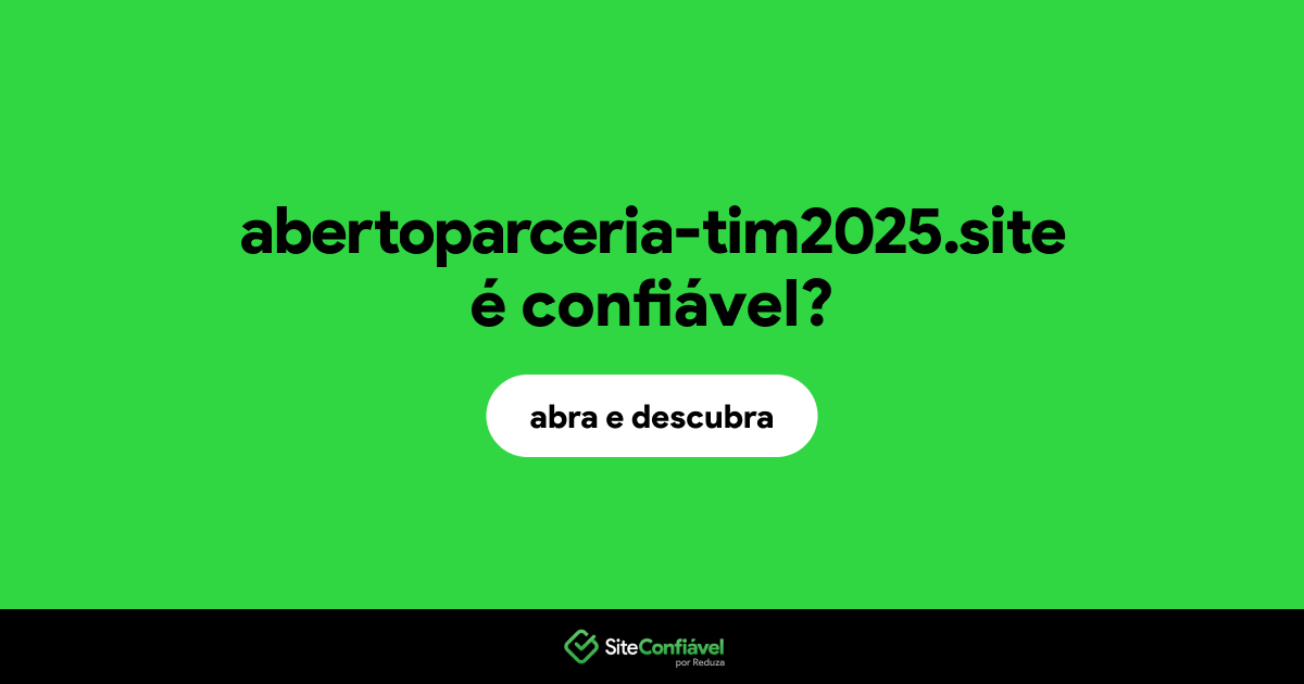 O site abertoparceria-tim2025.site é confiável?