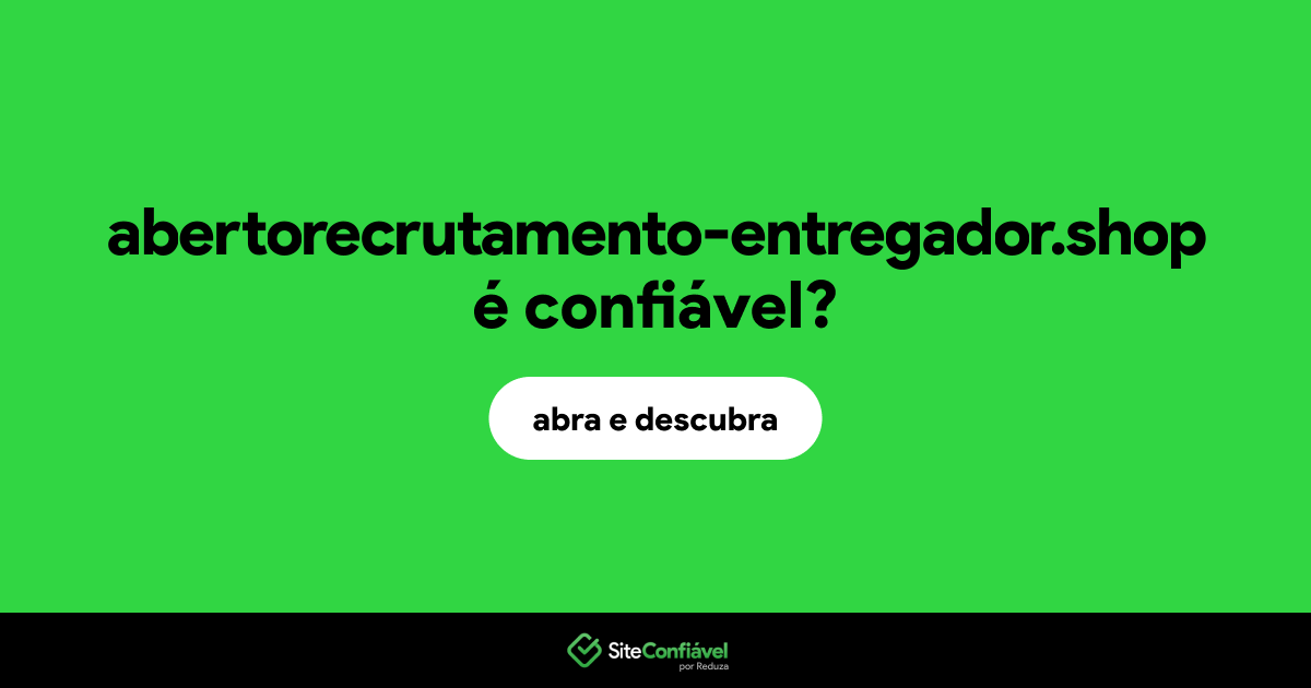 O site abertorecrutamento-entregador.shop é confiável?