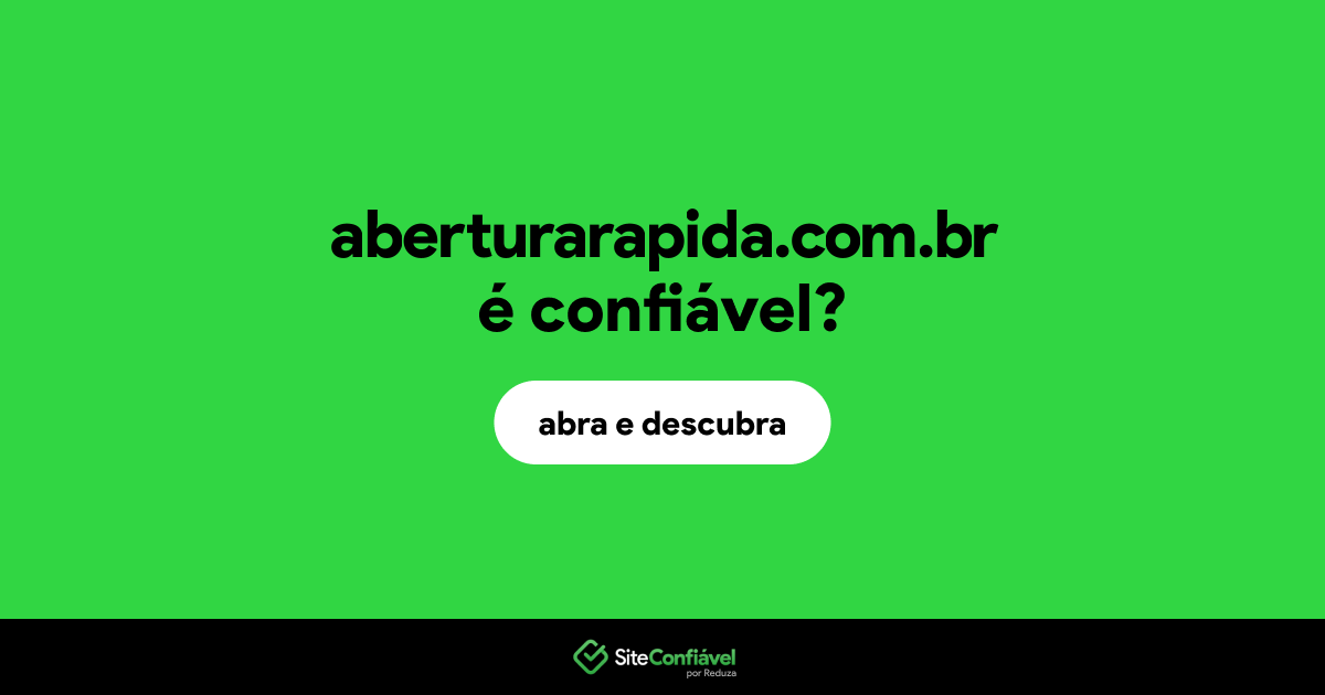 O site aberturarapida.com.br é confiável?