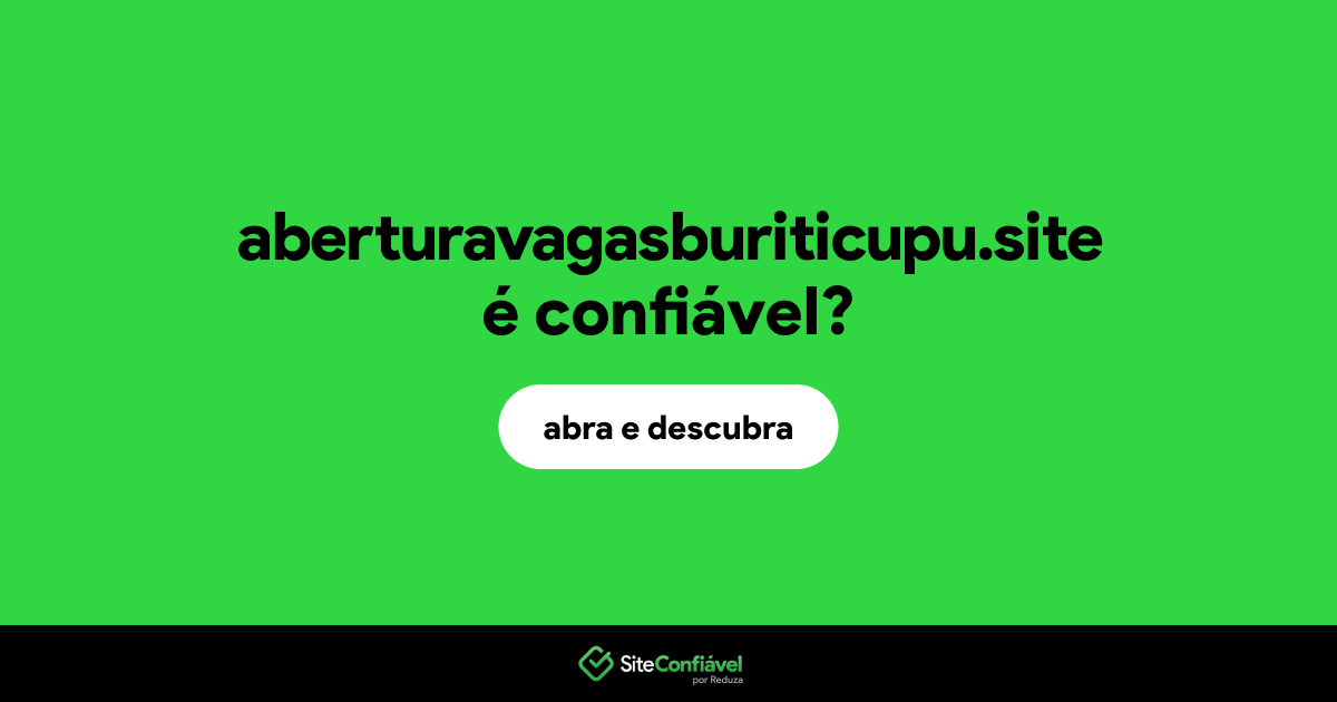 O site aberturavagasburiticupu.site é confiável?
