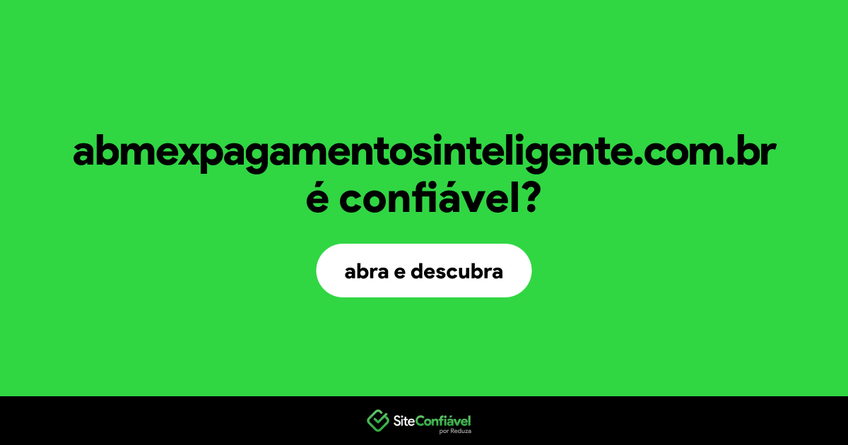 O site abmexpagamentosinteligente.com.br é confiável?
