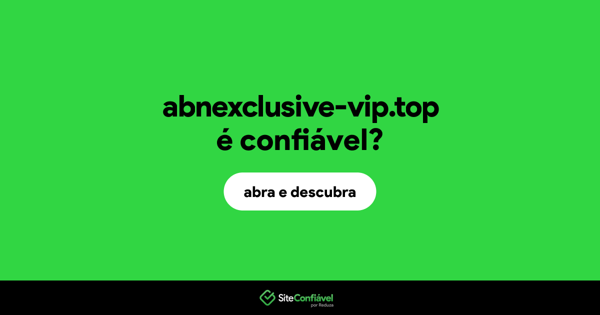 O site abnexclusive-vip.top é confiável?