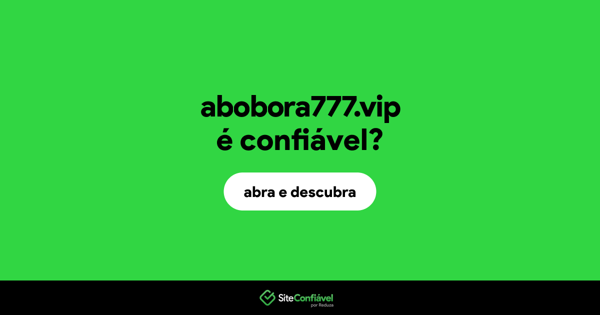 O site abobora777.vip é confiável?