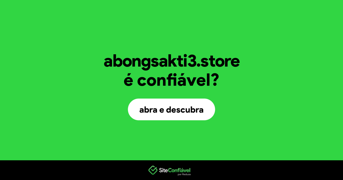 O site abongsakti3.store é confiável?