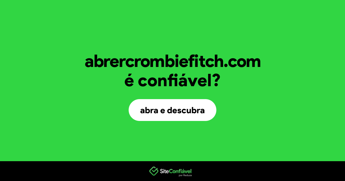 O site abrercrombiefitch.com é confiável?
