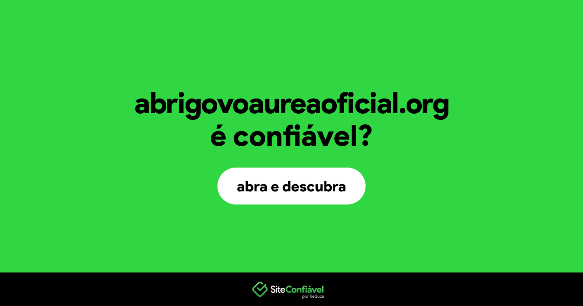 O site abrigovoaureaoficial.org é confiável?