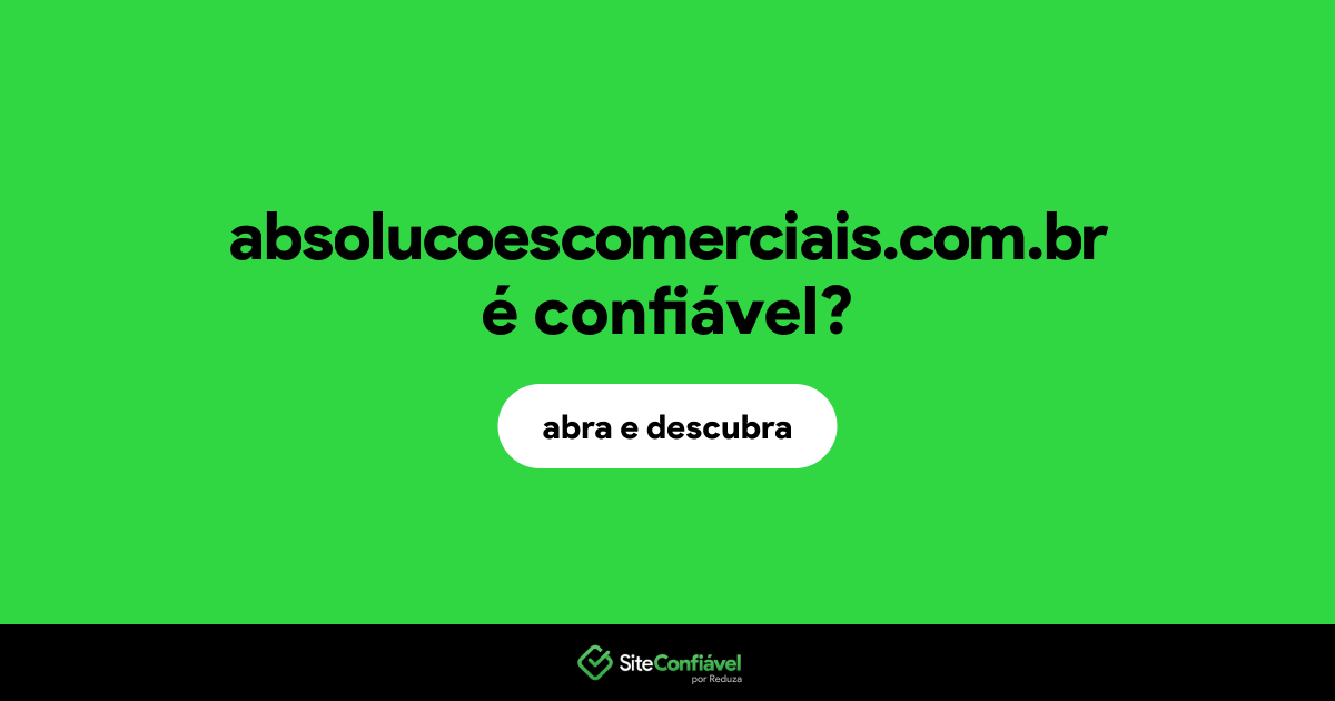 O site absolucoescomerciais.com.br é confiável?