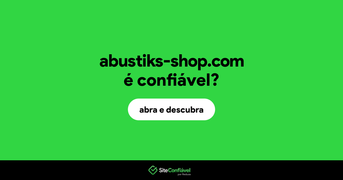 O site abustiks-shop.com é confiável?